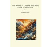 The Works of Charles and Mary Lamb - Volume 6
