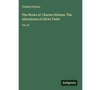 The Works of Charles Dickens. The Adventures of Oliver Twist: Vol. VI