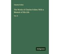 The Works of Charles Follen: With a Memoir of His Life: Vol. II