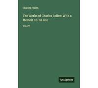 The Works of Charles Follen: With a Memoir of His Life: Vol. IV