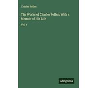 The Works of Charles Follen: With a Memoir of His Life: Vol. V