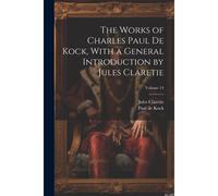 The Works Of Charles Paul De Kock, With A General Introduction By Jules Claretie; Volume 14