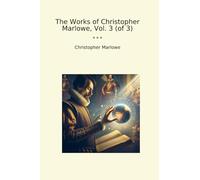 The Works of Christopher Marlowe, Vol. 3 (of 3)