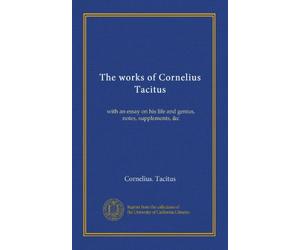 The works of Cornelius Tacitus (v.8): with an essay on his life and genius, notes, supplements, &c