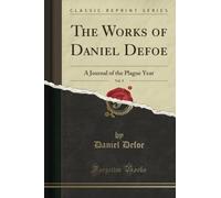 The Works of Daniel Defoe, Vol. 9 (Classic Reprint): A Journal of the Plague Year
