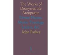 The Works of Dionysius the Areopagite: Divine Names, Mystic Theology Letters, &C