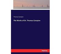 The Works Of Dr. Thomas Campion