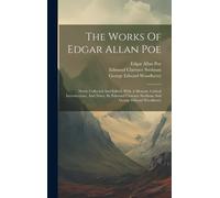 The Works Of Edgar Allan Poe: Newly Collected And Edited, With A Memoir, Critical Introductions, And Notes, By Edmund Clarence Stedman And George Ed