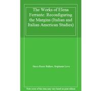 The Works of Elena Ferrante: Reconfiguring the Margins (Italian and Italian American Studies) - [Livre en VO] Grace Russo Bullaro, Stephanie Love (Auteur)