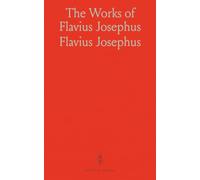 The Works of Flavius Josephus: Learned Jewish Historian and Celebrated Warrior; With Dissertations on Biblical Figures