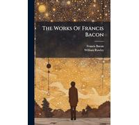 The Works Of Francis Bacon