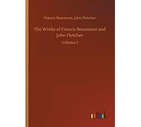 The Works Of Francis Beaumont And John Fletcher