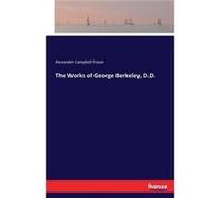 The Works of George Berkeley D.D. - Alexander Campbell Fraser - BoD Third Party Titles - Livre en Anglais Alexander Campbell FraserAlexander Campbell Fraser (Auteur)