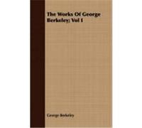 The Works of George Berkeley; Vol I Berkeley, George (Auteur)