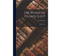 The Works Of George Eliot Middlemarch - George Eliot - Creative Media Partners LLC - Livre en Anglais George EliotGeorge Eliot (Auteur)