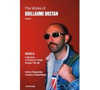 The Works of Guillaume Dustan, Volume 1: In My Room; I'm Going Out Tonight; Stronger Than Me