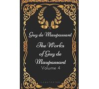 The Works of Guy de Maupassant - Volume 4: By Guy de Maupassant - Illustrated
