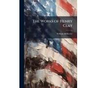The Works Of Henry Clay