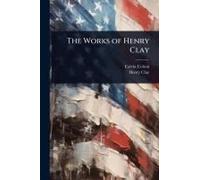 The Works Of Henry Clay