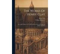 The Works Of Henry Clay: The Tariff, A History Of Tariff Legislation From 1812-1896, By William Mckinley