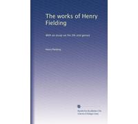 The works of Henry Fielding: With an essay on his life and genius