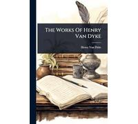 The Works Of Henry Van Dyke