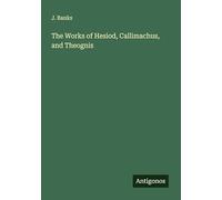 The Works of Hesiod, Callimachus, and Theognis