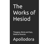 The Works Of Hesiod: Theogony, Works And Days, Shield Of Heracles