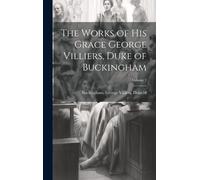The Works Of His Grace George Villiers, Duke Of Buckingham; Volume 2