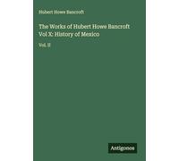 The Works of Hubert Howe Bancroft Vol X: History of Mexico: Vol. II