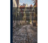 The Works Of J. W. Von Goethe