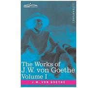 The Works Of J.W. Von Goethe, Vol. I (In 14 Volumes)