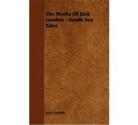 The Works of Jack London - South Sea Tales London, Jack (Auteur)