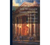 The Works Of James William Gilbart ...: A Practical Treatise On Banking
