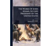 The Works Of John Adams, Second President Of The United States