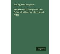 The Works of John Day, Now First Collected, with an Introduction and Notes