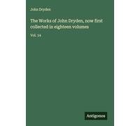 The Works of John Dryden, now first collected in eighteen volumes: Vol. 14