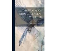 The Works Of John Greenleaf Whittier