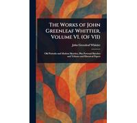 The Works of John Greenleaf Whittier, Volume VI. (Of VII)