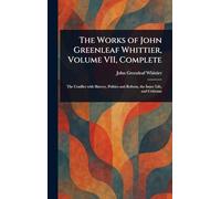 The Works of John Greenleaf Whittier, Volume VII, Complete
