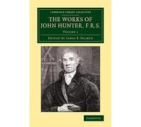 The Works of John Hunter, F.R.S.: With Notes