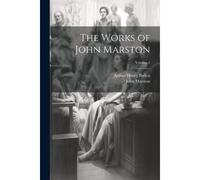 The Works Of John Marston; Volume 1