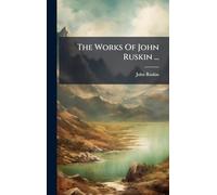 The Works Of John Ruskin ...