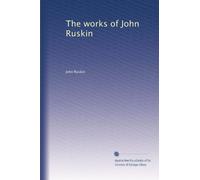 The works of John Ruskin