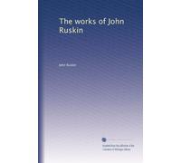 The works of John Ruskin