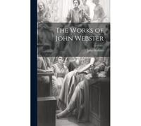 The Works Of John Webster