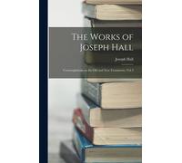 The Works Of Joseph Hall: Contemplations On The Old And New Testaments, Vol 2