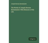 The Works of Joseph Stevens Buckminster: With Memoirs of His Life