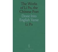 The Works of Li Po, the Chinese Poet: Done Into English Verse