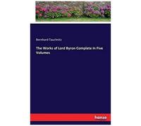 The Works Of Lord Byron Complete In Five Volumes